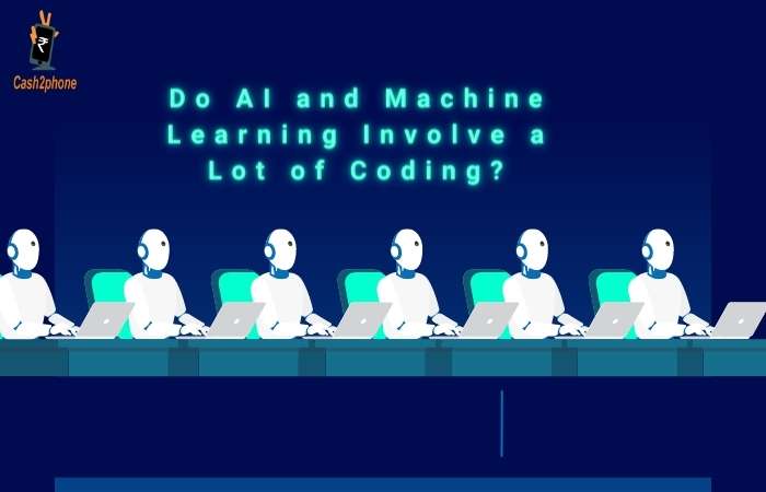 Do AI and Machine Learning Involve a Lot of Coding?