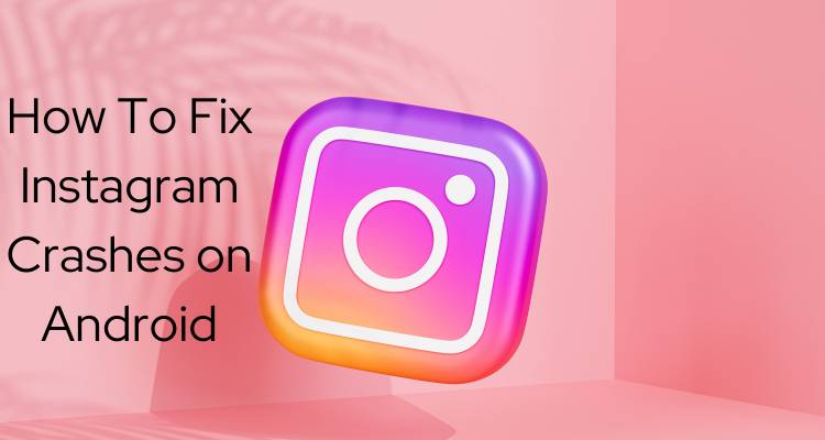 Crush Instagram Crashes on Android with These Simple Fixes