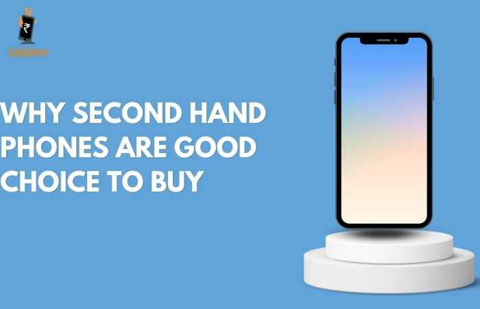 Why Second hand Mobile Phones are a Smart Choice