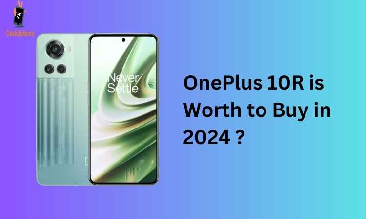 Oneplus 10R 5g Mobile Phone is worth to buy in 2024 ?