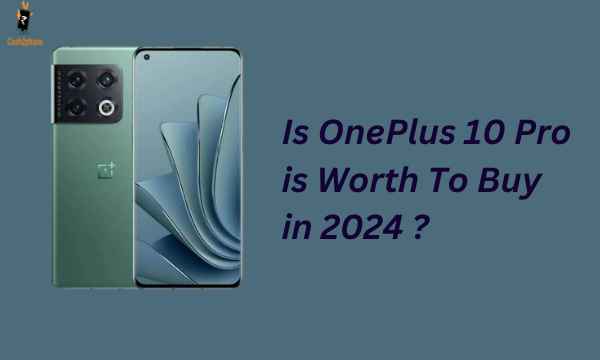 OnePlus 10 Pro in 2024: Still a Good Choice? Here’s What You Need to Know
